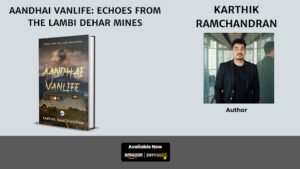 Aandhai Vanlife: Echoes from the Lambi Dehar Mines – A Spine-Chilling Paranormal Thriller by Karthik Ramchandran